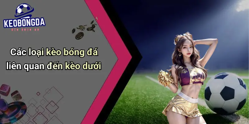 Kèo Dưới Là Gì
