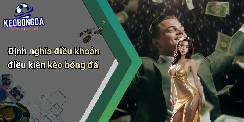 Điều Khoản Điều Kiện: Quy Định Khi Tham Gia Kèo Bóng Đá 1 Điều khoản điều kiện