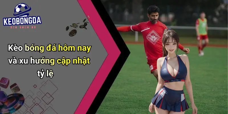 Kèo Bóng Đá: Soi Kèo Trực Tuyến, Tỷ Lệ Kèo Và Nhận Định Hôm Nay 5 Kèo Bóng Đá