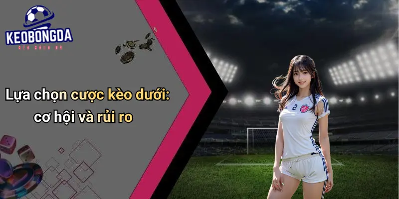 Kèo Dưới Là Gì