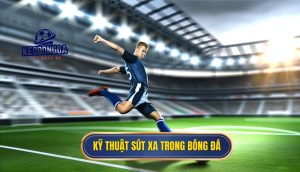Kỹ thuật sút xa trong bóng đá