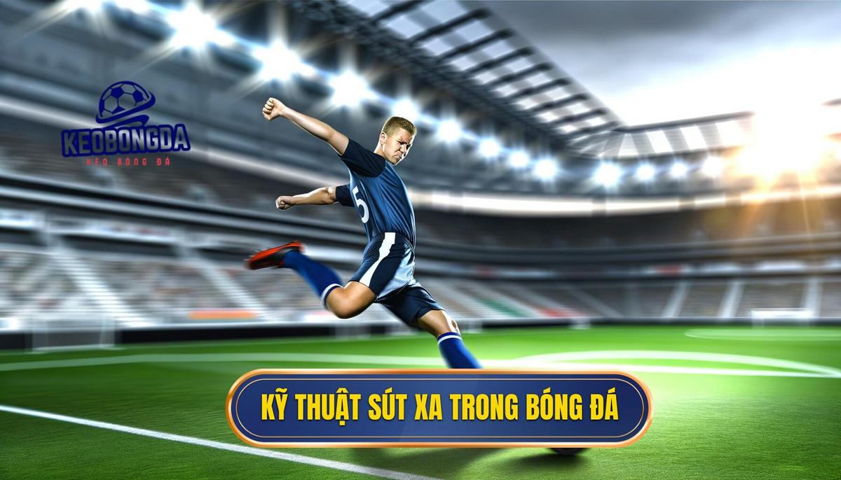 Kỹ thuật sút xa trong bóng đá 