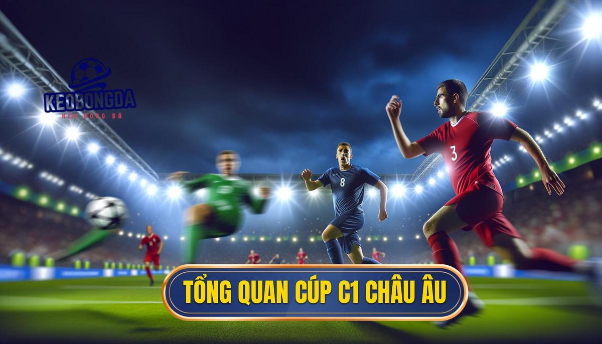 Tổng quan về giải đấu Cúp C1 châu Âu