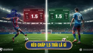 Kèo chấp 1.5 trái là gì