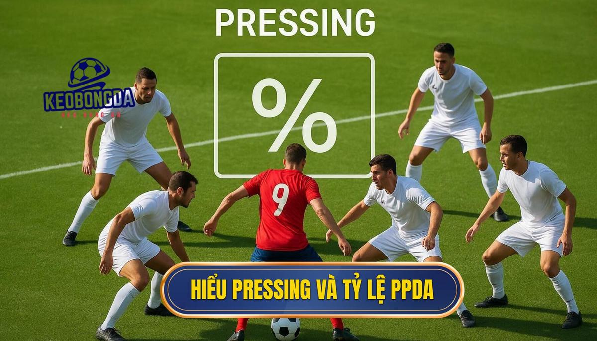 Cách Phân Tích Kèo Dựa Trên Tỷ Lệ Pressing: Chiến Lược Thắng Cược Chuyên Sâu 1 Phần 1_ Hiểu Rõ Về Pressing và Tỷ Lệ Pressing (PPDA)