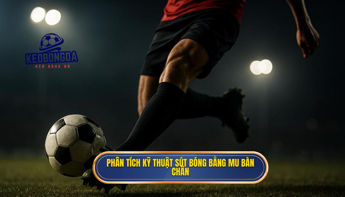 Kỹ thuật sút bóng bằng mu bàn chân: Bí quyết tạo lực và độ chính xác tối đa 2 Phân tích chuyên sâu các giai đoạn của Kỹ thuật sút bóng bằng mu bàn chân