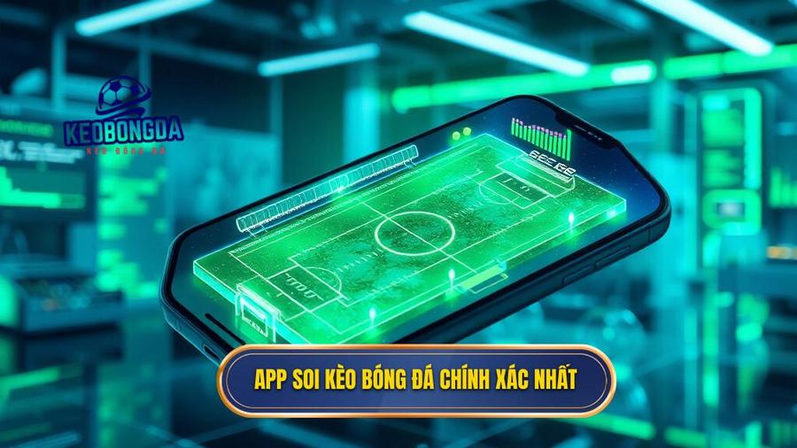 1. App soi kèo bóng đá chính xác nhất