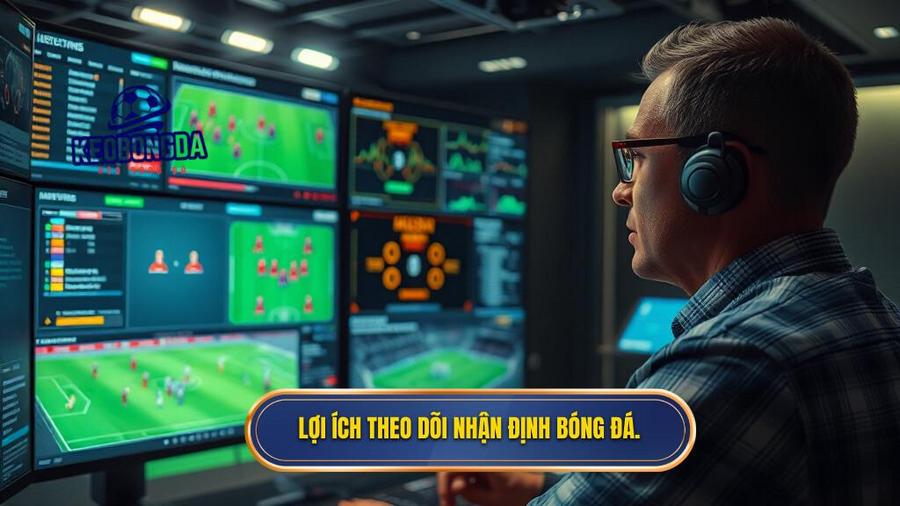 Lợi ích theo dõi nhận định bóng đá.