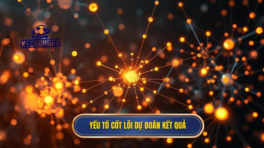 Các Yếu Tố Cốt Lõi Ảnh Hưởng Đến Kết Quả Dự Đoán