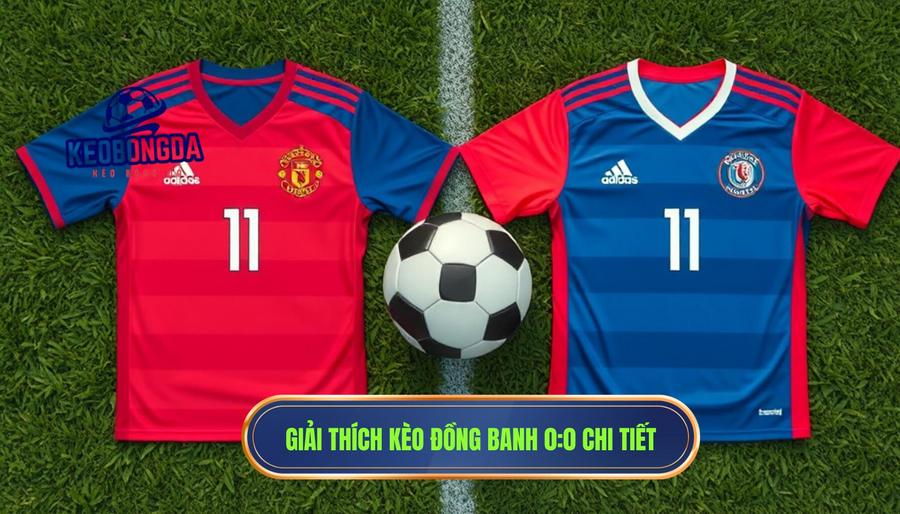 Hiểu đúng bản chất: Kèo đồng banh (0:0) là gì?
