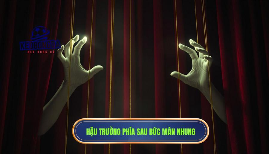 Những "bàn tay vô hình" phía sau bức màn nhung