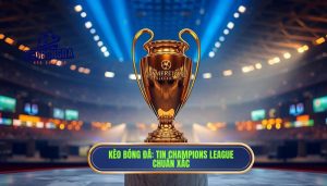 Kèo Bóng Đá_ Tin Champions League chuẩn xác